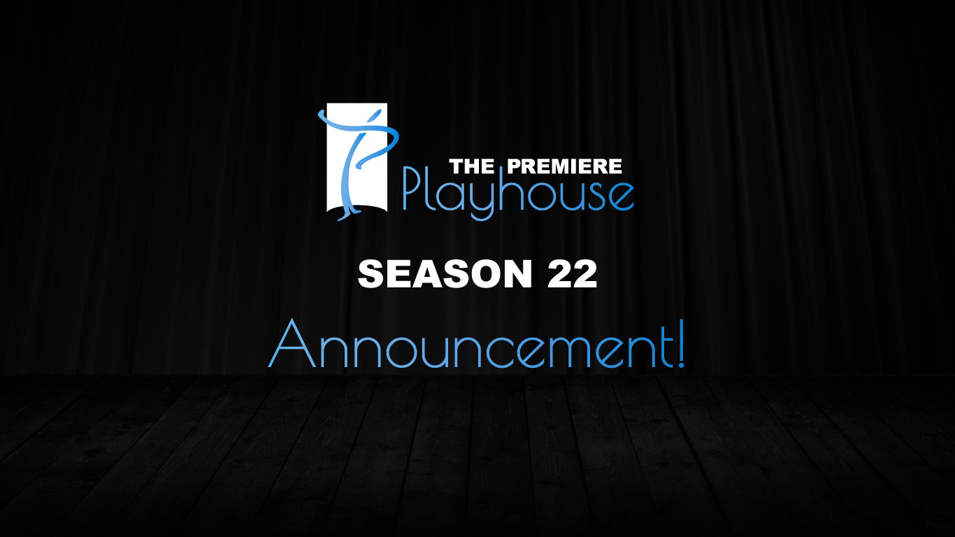 The Premiere Playhouse - Announcing TPP's 22nd Season